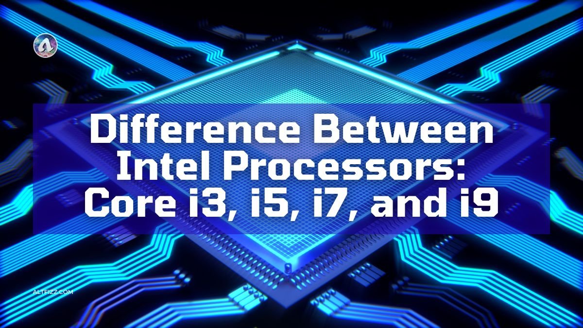 Difference Between Intel Processors Core I3 I5 I7 And Powerful Core I9 Altfizz 0093