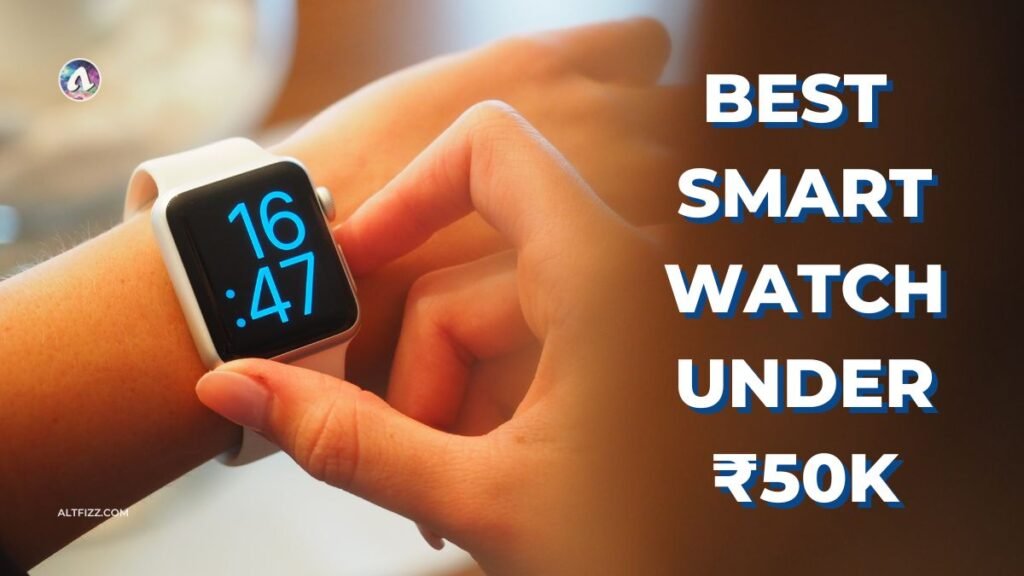 Best Smartwatch Under ₹50000